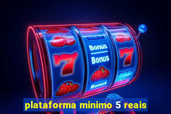 plataforma minimo 5 reais